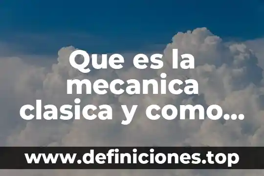 Que es la mecanica clasica y como se divide