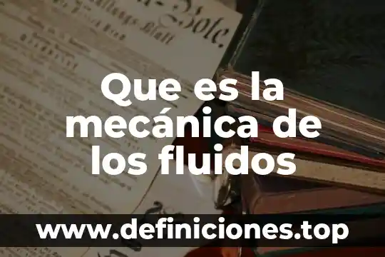 Que es balance de masa mecanica de fluidos 3 Que es la mecánica de los fluidos