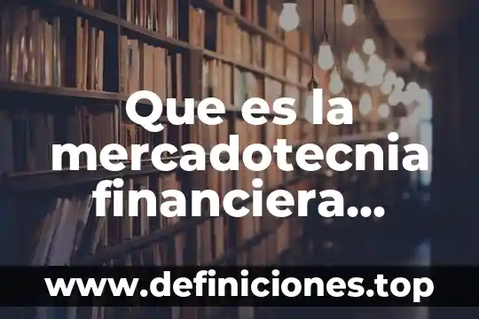 Que es gestion financiera 6 Que es la mercadotecnia financiera ejemplo
