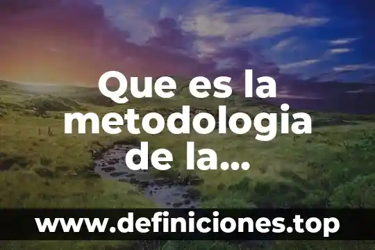 Qué es metodología para el desarrollo de software 4 Que es la metodologia de la investigacion documental