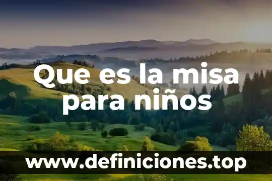 Que es mas importante la hora santa o la misa 5 Que es la misa para niños