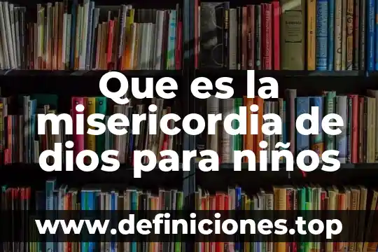Amalo añoralo que es un regalo de dios 4 Que es la misericordia de dios para niños