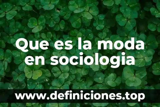Que es sociología comprensiva mapa conceptual 6 Que es la moda en sociologia