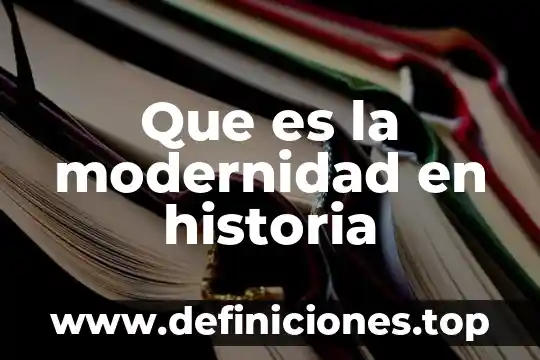 Que es modernidad en arquitectura 7 Que es la modernidad en historia
