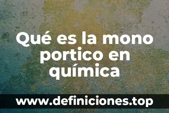 Qué es la mono portico en química
