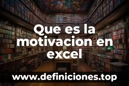 Que es la motivación y como funciona 6 Que es la motivacion en excel