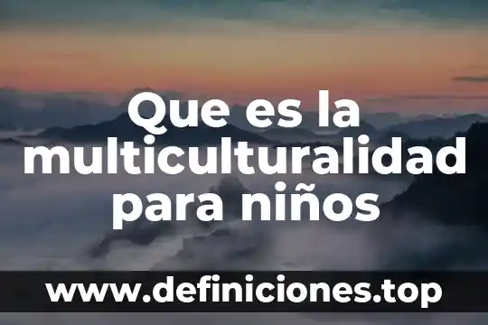 Que es la multiculturalidad para niños