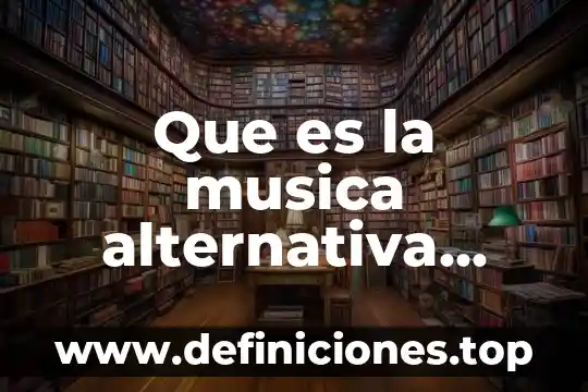 Que es produccion alternativa costos 8 Que es la musica alternativa yahoo