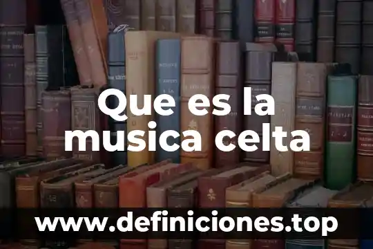 Que es la musica chill out 5 Que es la musica celta
