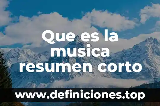 Que es la musica resumen corto