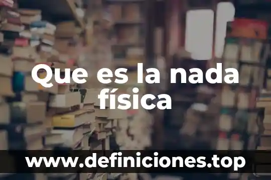 Que es u en fisica 5 Que es la nada física