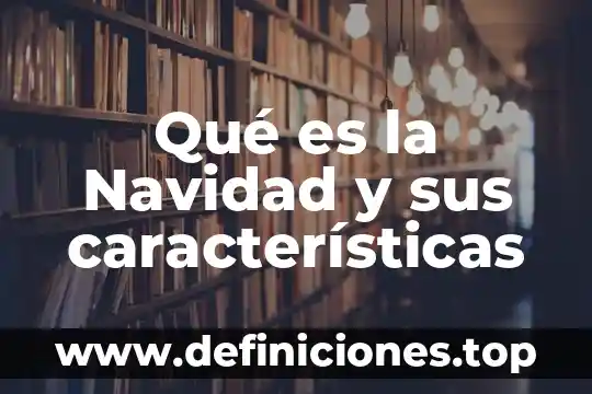 Que es el renacimiento español caracteristicas 6 Qué es la Navidad y sus características