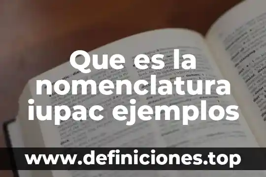 Que es la nomenclatura iupac ejemplos
