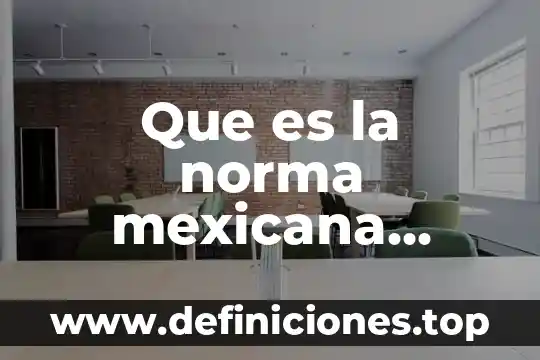 Universidad mexicana que es estequiometria 3 Que es la norma mexicana nmx-i-oo6-nyce