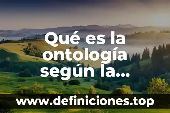 Qué es la ontología según la filosofía