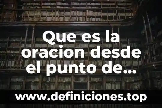Que es la oracion desde el punto de vista morfologico
