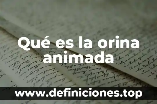 Que es temperatura animada 7 Qué es la orina animada