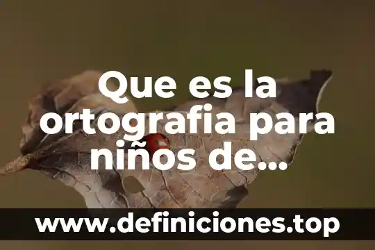 Que es ductilidad para niños de quinto año 3 Que es la ortografia para niños de quinto grado