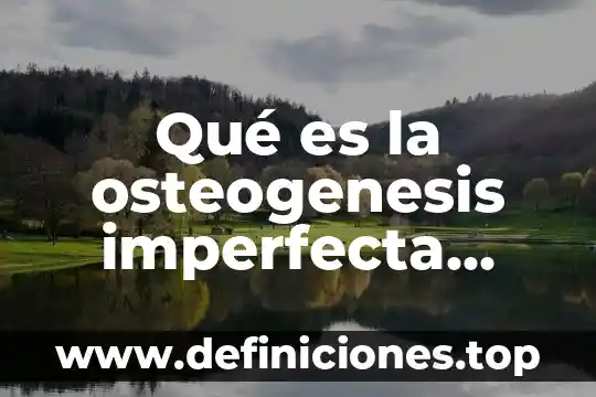 Qué es un texto de divulgación y ejemplo 4 Qué es la osteogenesis imperfecta artículo de divulgación