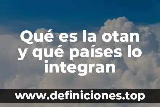 Qué es la otan y qué países lo integran