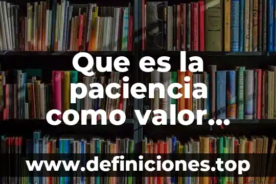 Que es el valor economico de un bien 8 Que es la paciencia como valor para niños