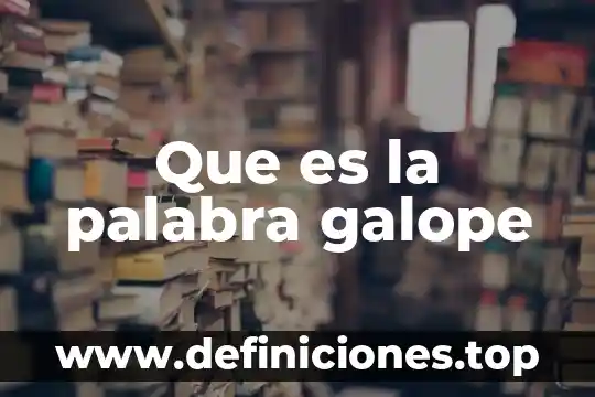 Que es la palabra galope