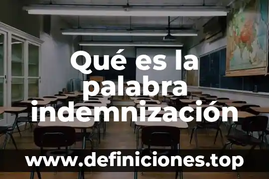 Palabra es que es gramaticalmente 8 Qué es la palabra indemnización