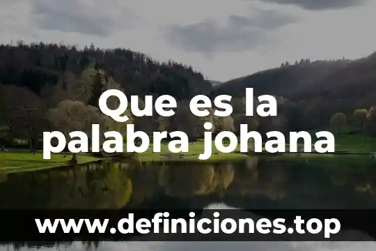Palabra es que es gramaticalmente 5 Que es la palabra johana
