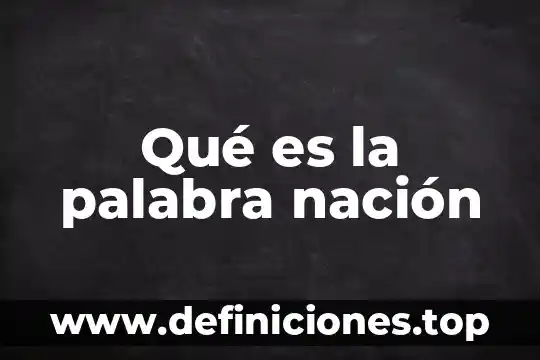 Qué es la palabra nación