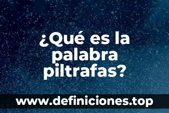 ¿Qué es la palabra piltrafas?