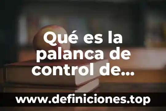 Que es una palanca y para q sirve 3 Qué es la palanca de control de mezcla