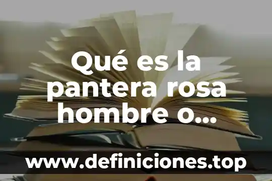 Qué es una semilla y cuáles son sus partes 3 Qué es la pantera rosa hombre o mujer