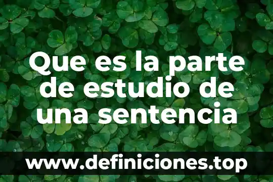 Que es la parte de estudio de una sentencia
