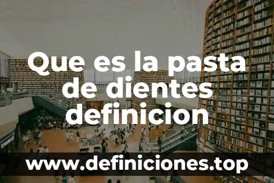 Que es la pasta de dientes definicion