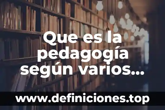 Que es la pedagogía según varios autores