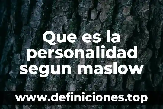 Que es la personalidad segun maslow