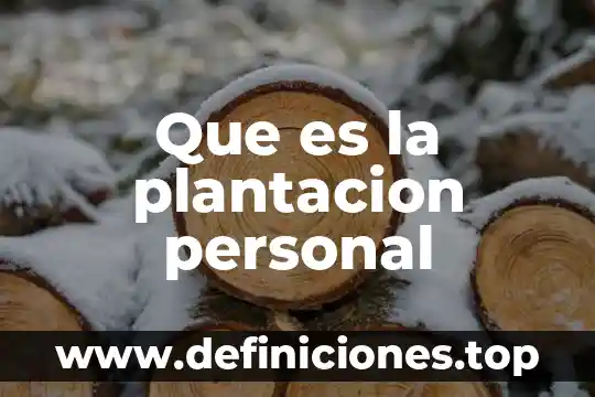 Que es la plantacion personal