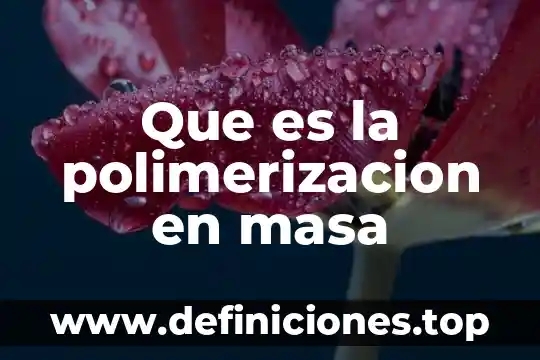 Qué es una transferencia de masa 5 Que es la polimerizacion en masa