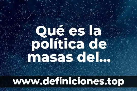 Que es una masas mezcladas 8 Qué es la política de masas del cardenismo