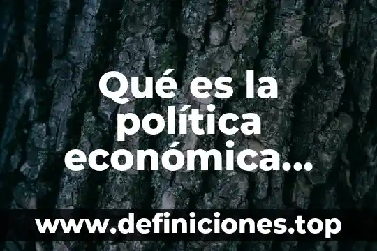 Que es calidad de vida y sus factores influyen 5 Qué es la política económica factores y evolución