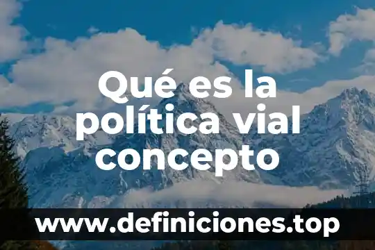 Qué es la política vial concepto
