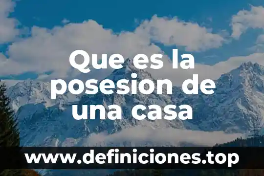Que es la posesion de una casa