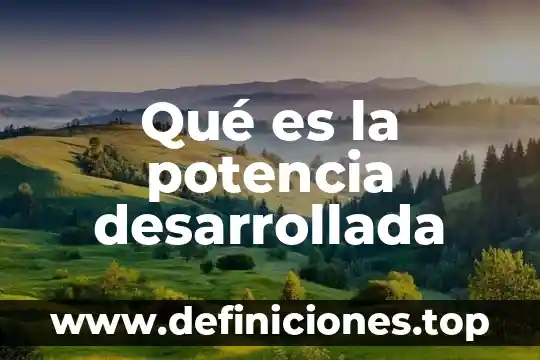 Que es notacion desarrollada y ejemplos 3 Qué es la potencia desarrollada