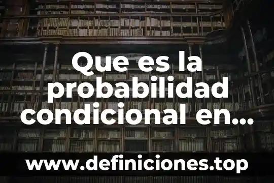 Que es una variable independiente en estadistica 8 Que es la probabilidad condicional en estadistica