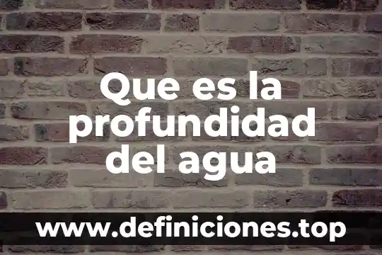 Que es nivel de profundidad en un servicio 3 Que es la profundidad del agua