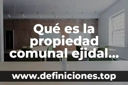 Qué es propiedad industrial según la ley 4 Qué es la propiedad comunal ejidal y pequeña propiedad