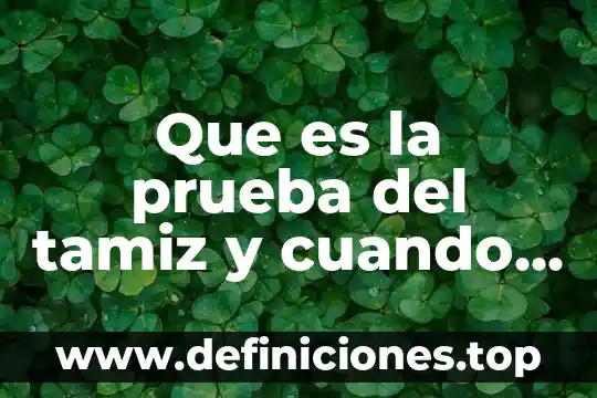 Qué es la prueba de tamiz caificación 6 Que es la prueba del tamiz y cuando se hace