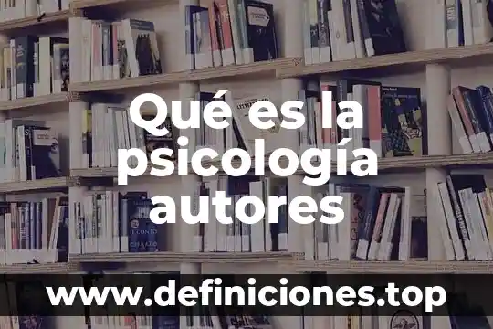 Qué es la psicología autores