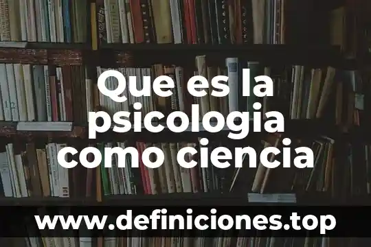 Que es la psicologia como ciencia
