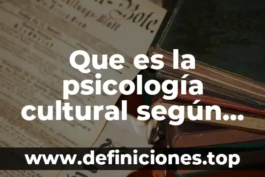 Que es la psicología cultural según autores